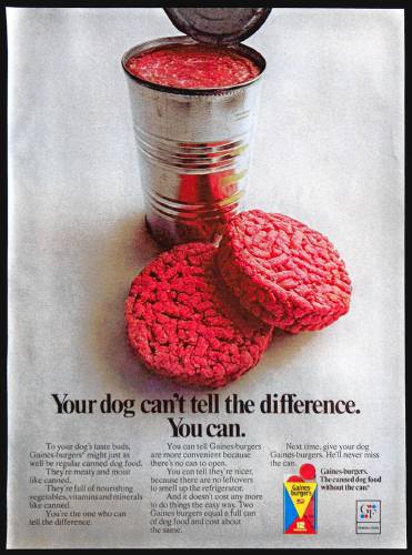 Older readers will recall that Gaines Burgers were a brand of dog food manufactured beginning in the 1960s by General Foods. They were individually packaged and wrapped disks that looked like hamburgers.